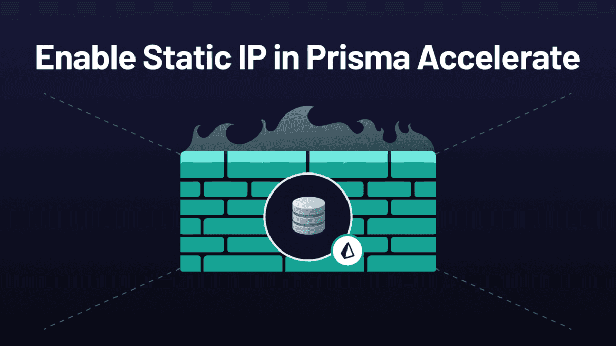 Increase Database Security With Static IP Support in Prisma Accelerate