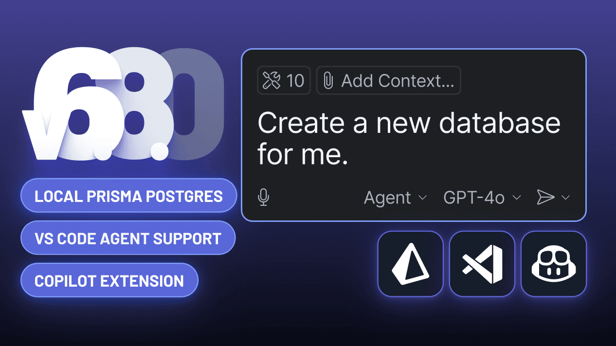 Prisma 6.8.0: VS Code Agent Mode, Local Prisma Postgres, Native Deno Support