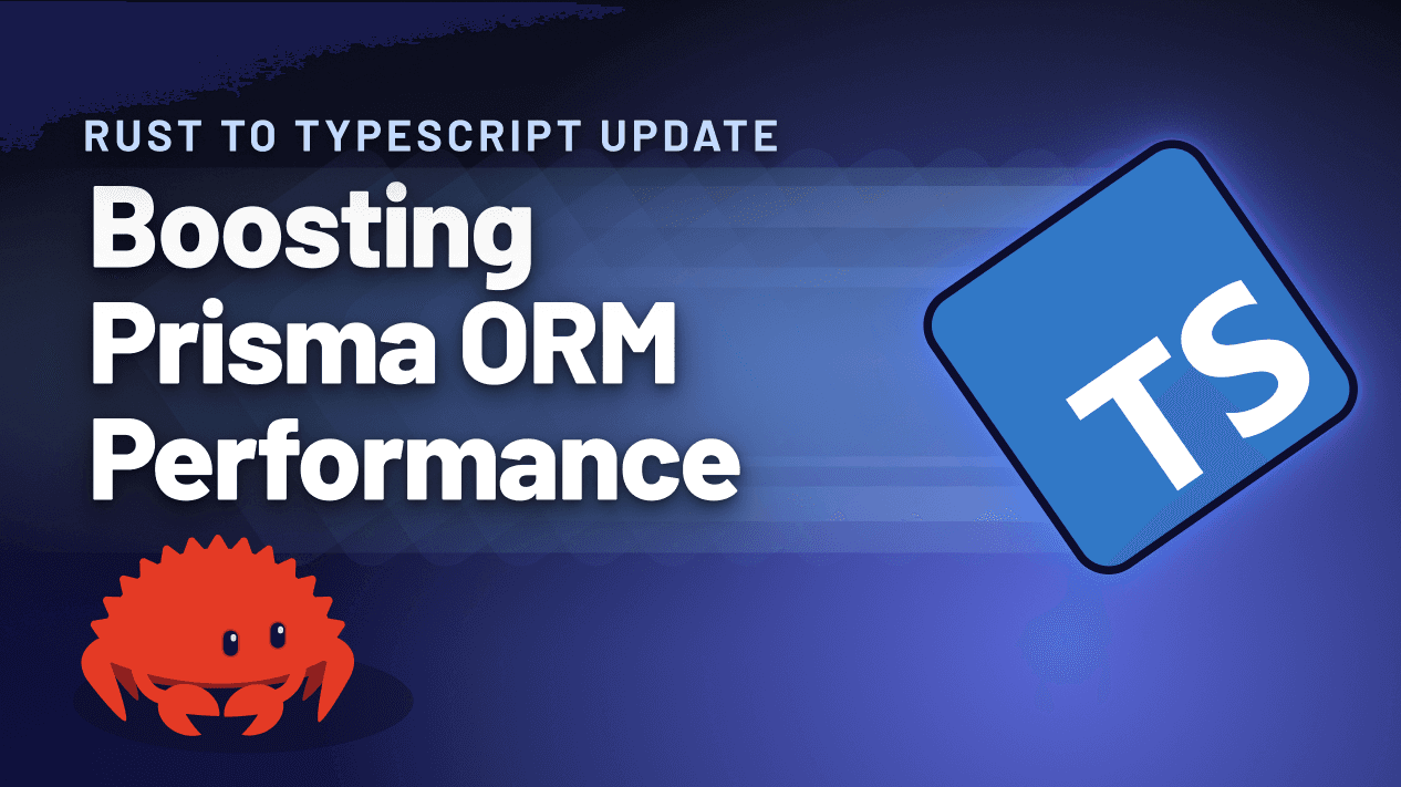 Rust to TypeScript Update: Boosting Prisma ORM Performance