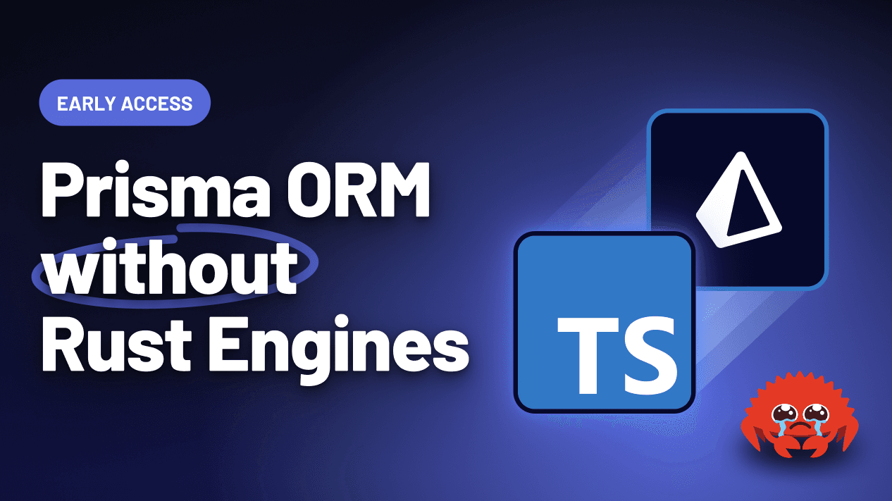 Try the New "Rust-free" Version of Prisma ORM (Early Access)
